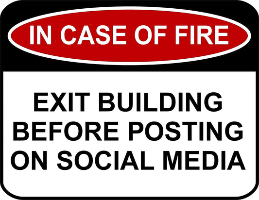 In Case of Fire Exit Building Before Posting On Social Media 11.5 inch by 9 inch Laminated Funny Sign
