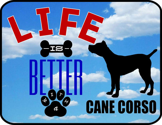 Life is Better A Cane Corso 11.5 inch 9 inch Laminated Dog Sign