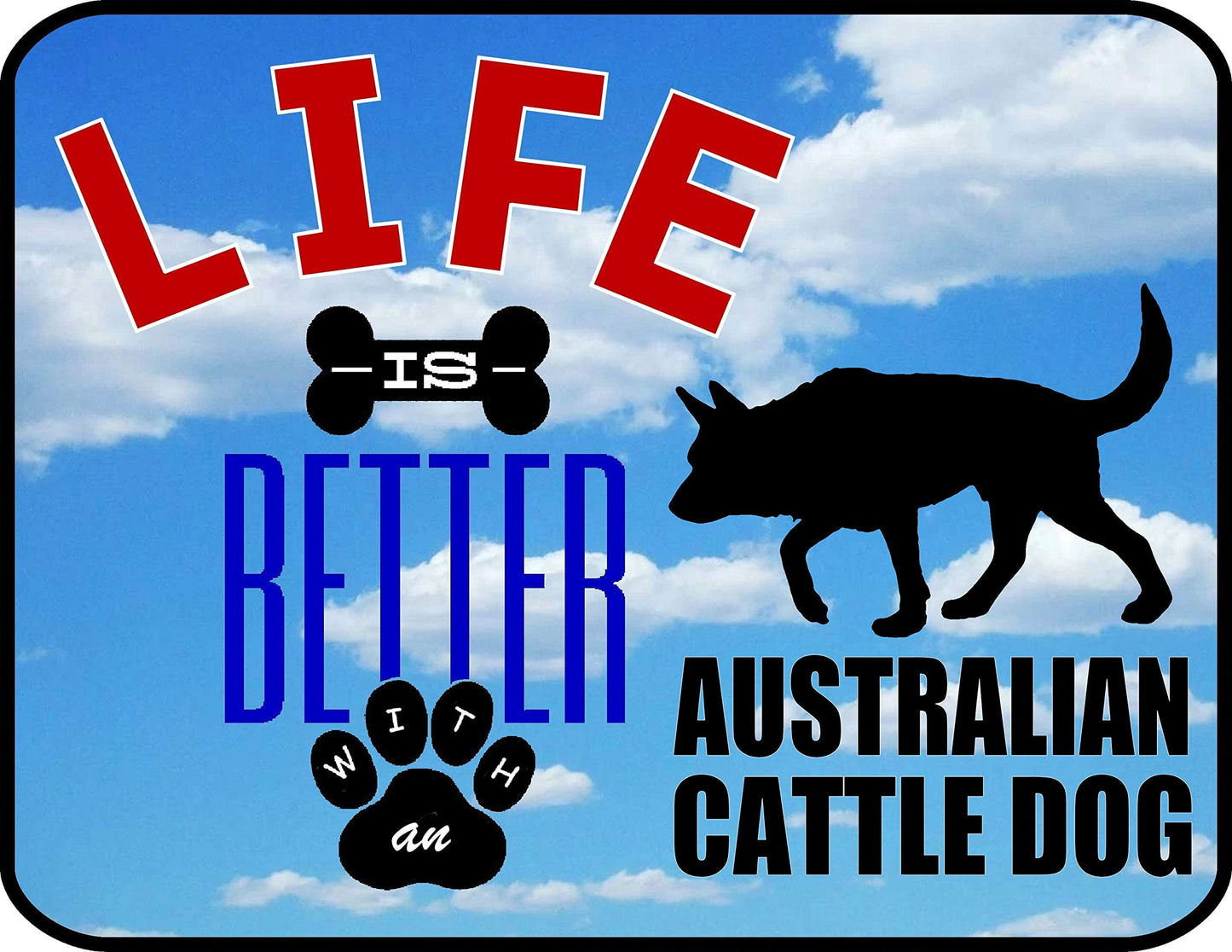 Life is Better an Australian Cattle Dog 11.5 inch 9 inch Laminated Dog Sign