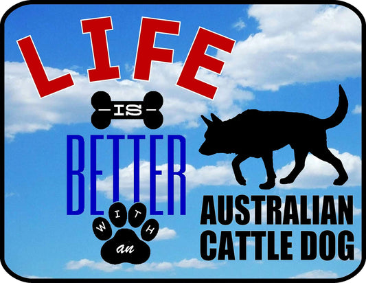 Life is Better an Australian Cattle Dog 11.5 inch 9 inch Laminated Dog Sign
