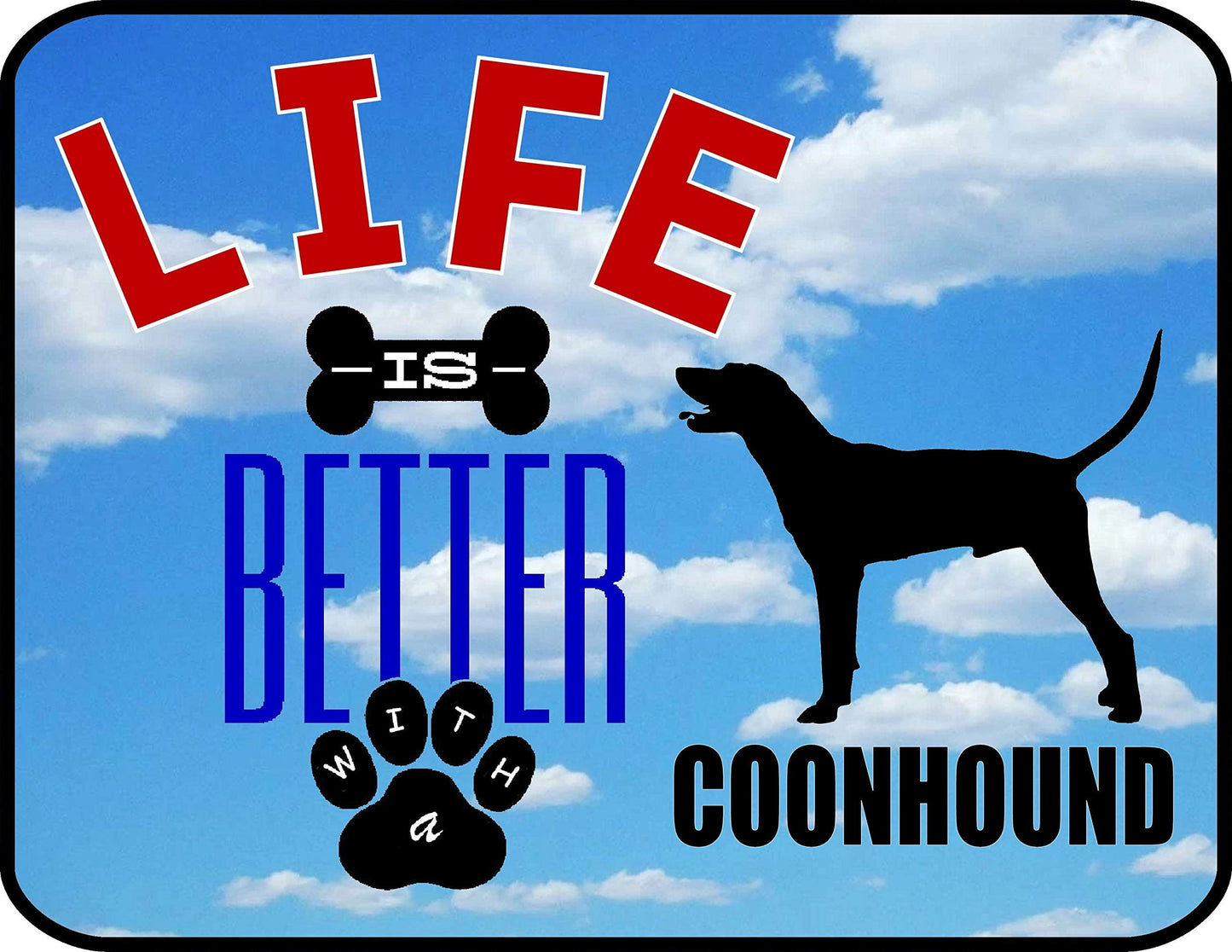 Life is Better with a Coonhound 11.5 inch by 9 inch Laminated Dog Sign