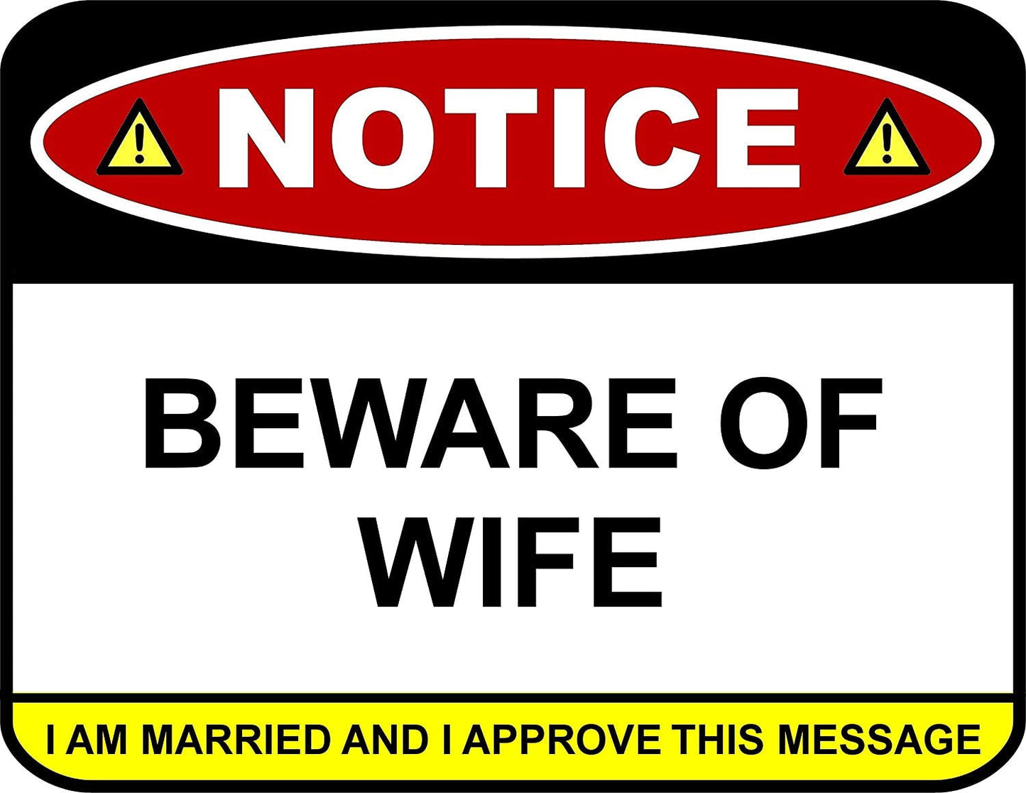 Notice Beware Of Wife I Am Married And Approve This Message 11.5" x 9" Laminated Funny Sign
