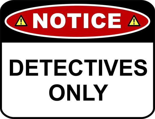 Notice Detectives Only 11.5" x 9" Laminated Funny Sign