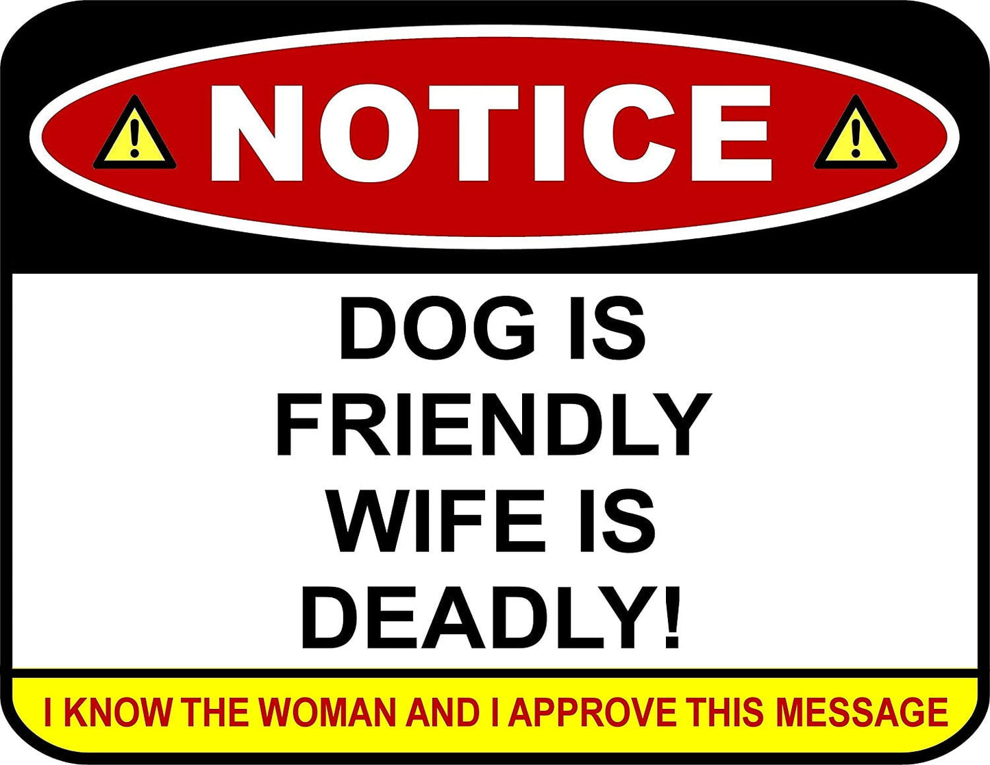 Notice Dog Is Friendly Wife Is Deadly! I Know The Woman And Approve This Message 11.5" x 9" Laminated Funny Sign