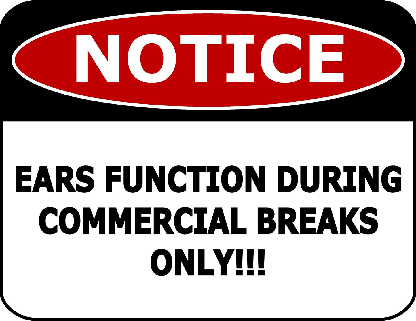 Notice Ears Function During Commercial Breaks Only 11.5 inch by 9 inch Laminated Funny Sign