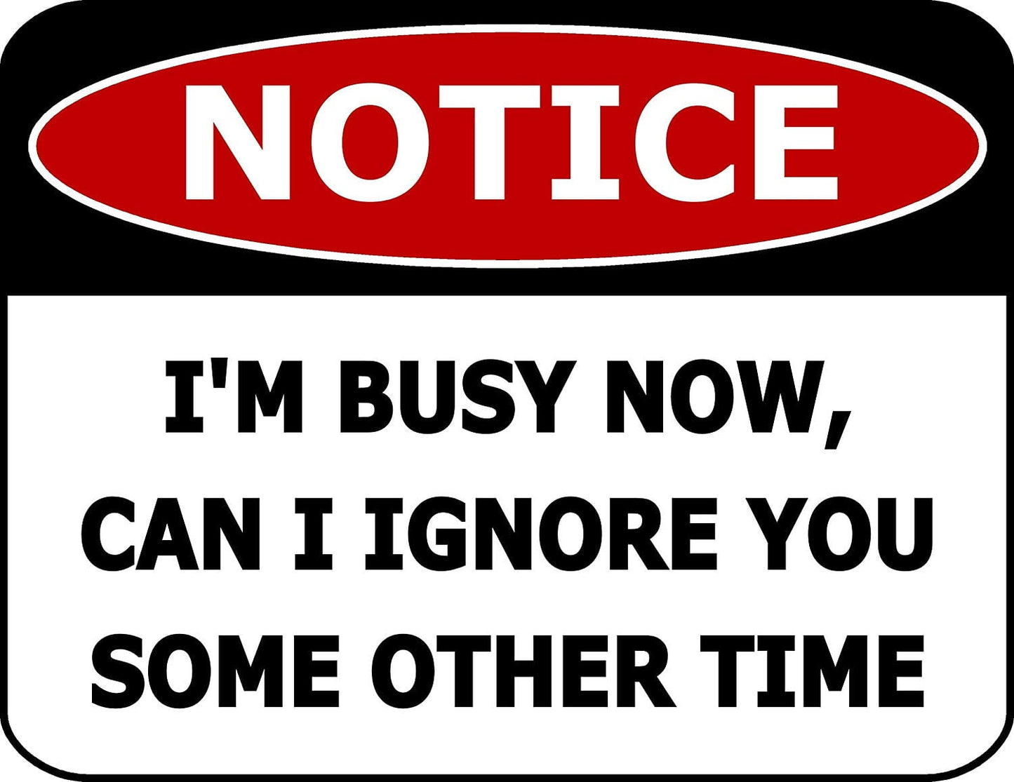 Notice I'm Busy Now, Can I Ignore You Some Other Time 11.5 inch by 9 inch Laminated Funny Sign