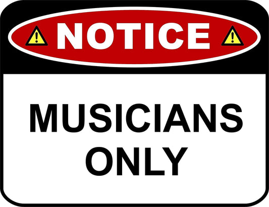 Notice Musicians Only 11.5" x 9" Laminated Funny Sign