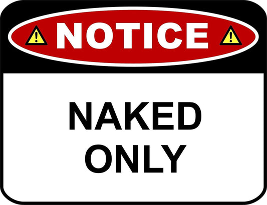 Notice Naked Only 11.5 " x 9" Laminated Funny Sign