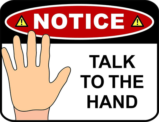 Notice Talk To The Hand 11.5" x 9" Laminated Funny Sign