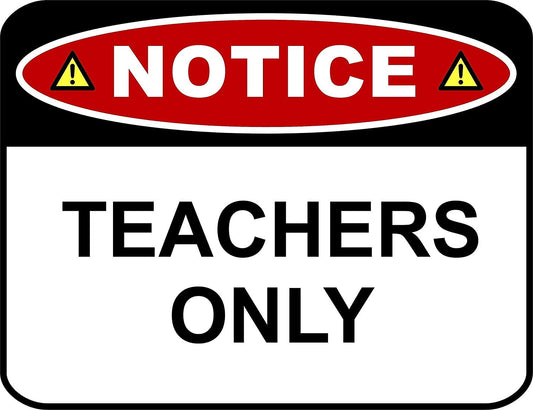 Notice Teachers Only 11.5" x 9" Laminated Funny Sign