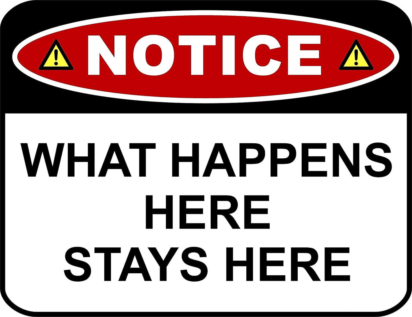 Notice What Happens Here Stays Here 11.5" x 9" Laminated Funny Sign
