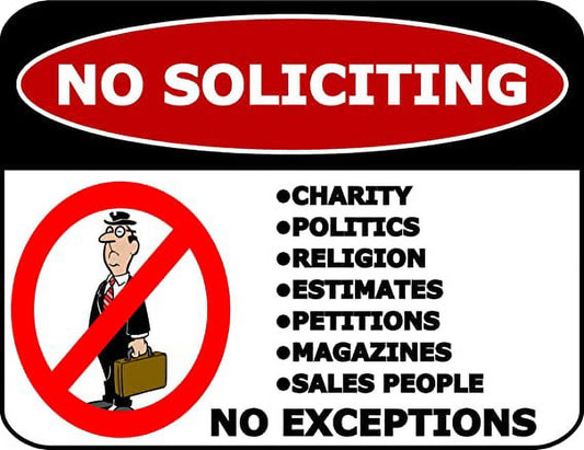 No Soliciting Charity, Politics, Religion, Estimates, Petitions, Magazines, Sales People, No Exceptions 11.5 inch by 9 inch Laminated Funny Sign