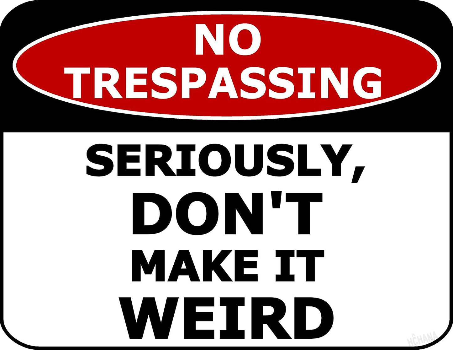 No Trespassing Seriously, Don't Make It Weird 11.5 inch by 9 inch Laminated Funny Sign
