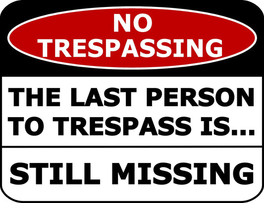 No Trespassing The Last Person To Trespass Is. Still Missing 11.5 inch by 9 inch Laminated Funny Sign
