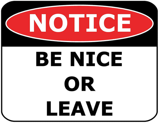 Notice Be Nice or Leave 11.5" x 9" Laminated Funny Sign
