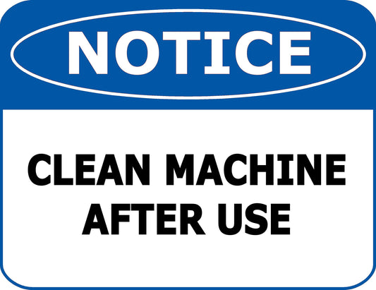 Notice Clean Machine After Use 11.5 inch 9 inch Laminated OSHA Safety Sign