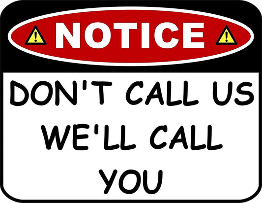 Notice Don't Call Us We ll Call You 11.5" x 9" Laminated Funny Sign