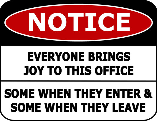 Notice Everyone Brings Joy to The Office Some When They Enter & Some When They Leave 11.5 inch by 9 inch Laminated Funny Sign