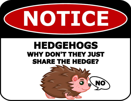 Notice Hedgehogs Why Don't They Just Share The Hedge? 11.5 inch by 9 inch Laminated Funny Sign
