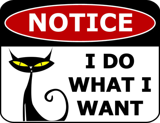 Notice I Do What I Want 11.5 inch by 9 inch Laminated Funny Sign