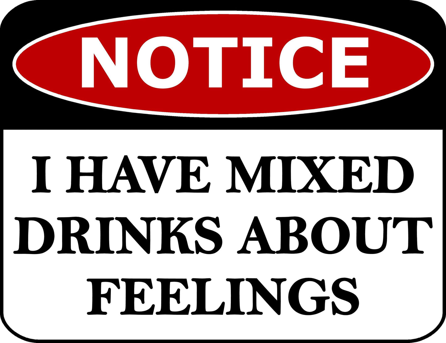 Notice I Have Mixed Drinks About Feelings 11.5 inch by 9 inch Laminated Funny Sign