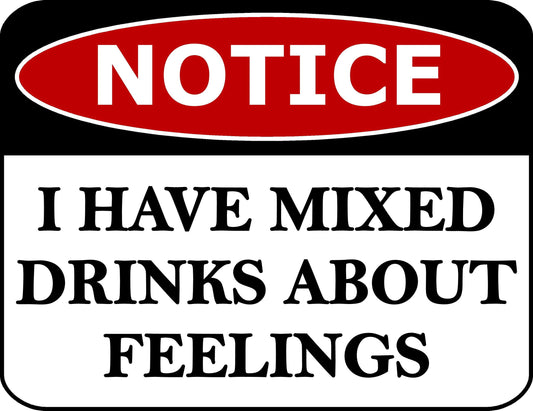 Notice I Have Mixed Drinks About Feelings 11.5 inch by 9 inch Laminated Funny Sign