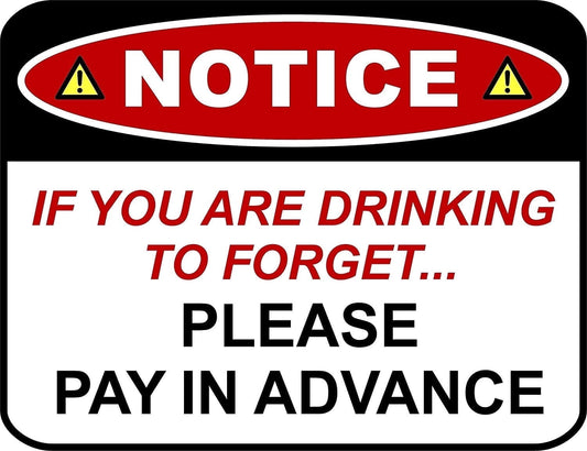 Notice If You Are Drinking to Forget. Please Pay in Advance 11.5 "x 9" Laminated Sign