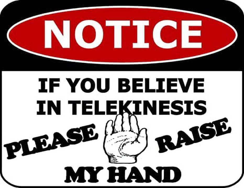 Notice If You Believe in Telekinesis Please Raise My Hand 11.5 inch by 9 inch Laminated Funny Sign