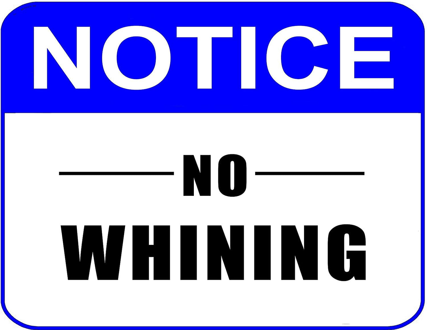 Notice No Whining 11.5" x 9" Laminated Sign