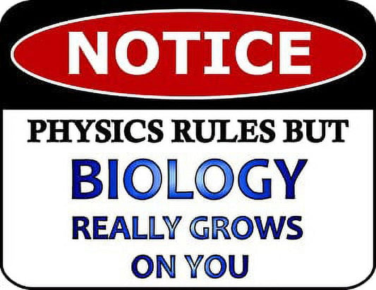 Notice Physics Rules But Biology Really Grows on You 11.5 inch by 9 inch Laminated Funny Sign