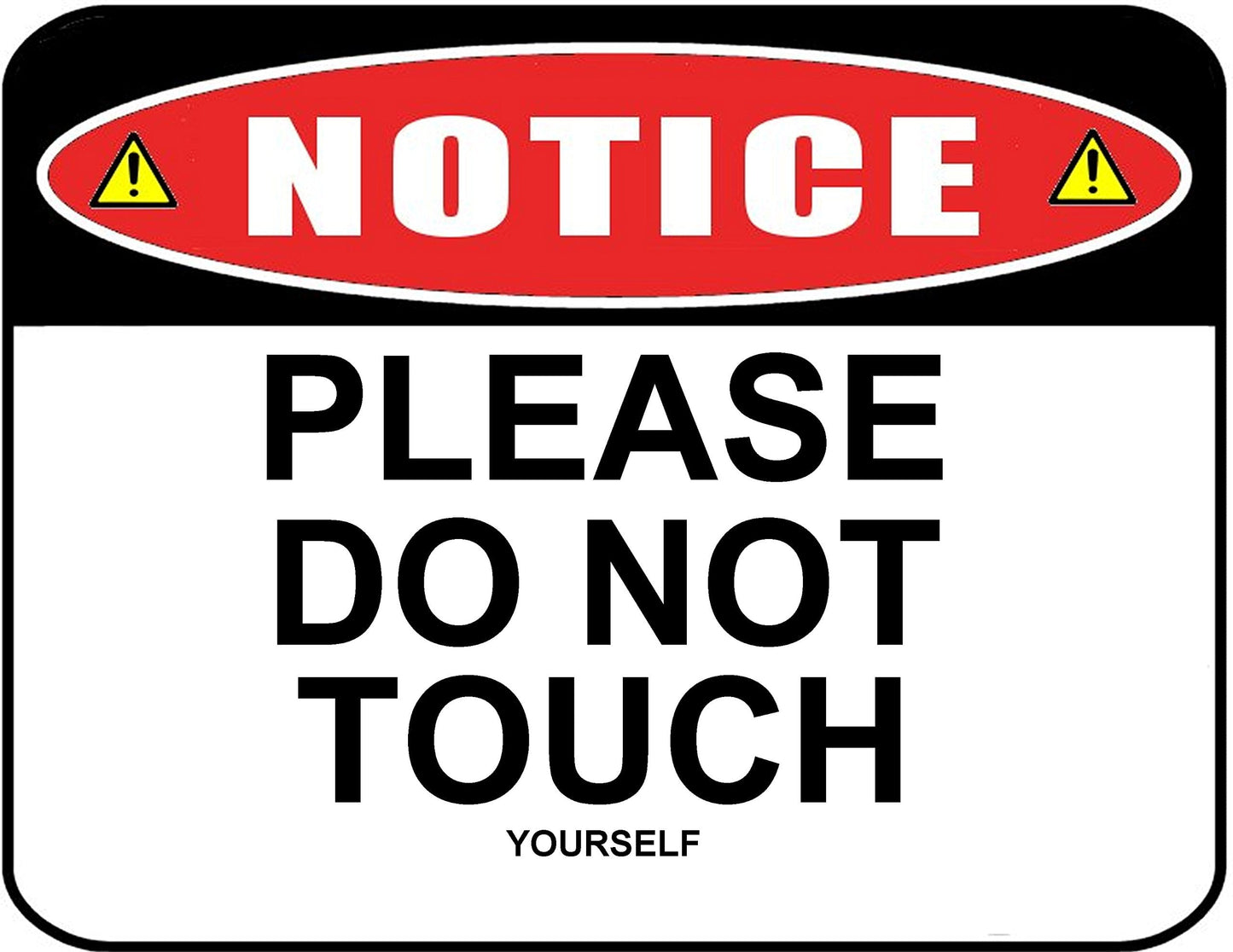 Notice Please Do Not Touch (Yourself) 11.5 " x 9" Laminated Funny Sign
