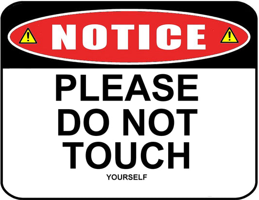 Notice Please Do Not Touch (Yourself) 11.5 " x 9" Laminated Funny Sign