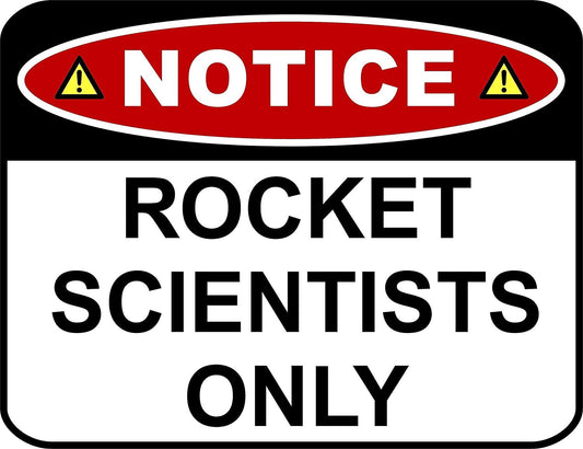 Notice Rocket Scientists Only 11.5W by 9H Laminated Funny Sign