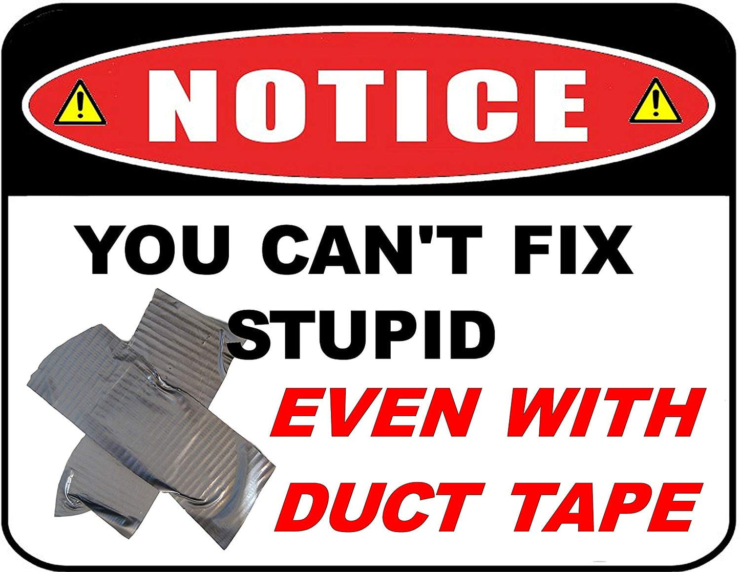 Notice You Can`t Fix Stupid Even with Duct Tape 11.5 inch by 9 inch Laminated Funny Sign