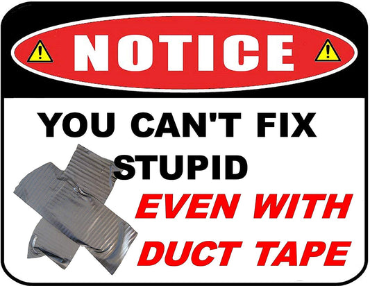 Notice You Can`t Fix Stupid Even with Duct Tape 11.5 inch by 9 inch Laminated Funny Sign