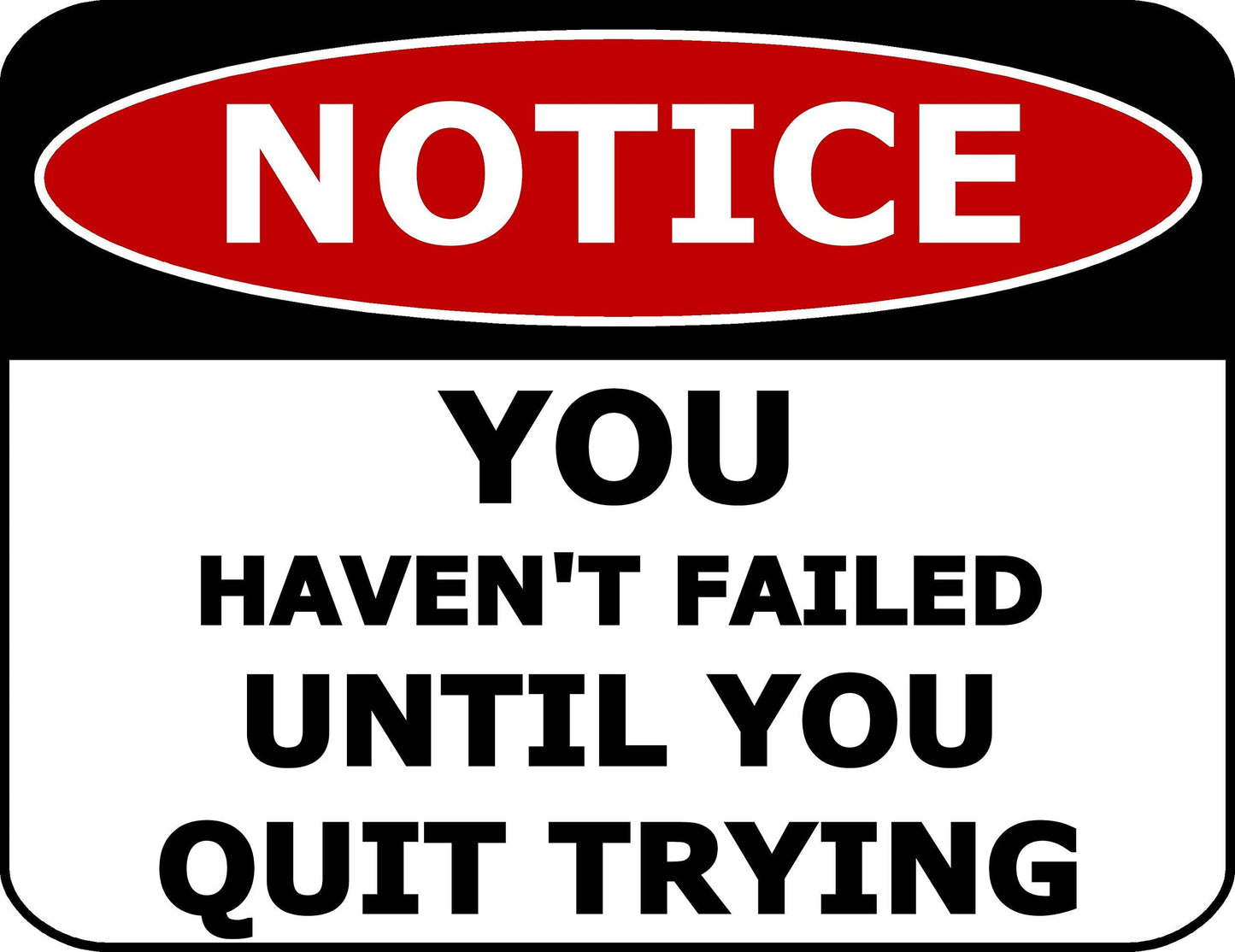 Notice You Haven't Failed Until You Quit Trying 11.5 inch by 9 inch Laminated Funny Sign