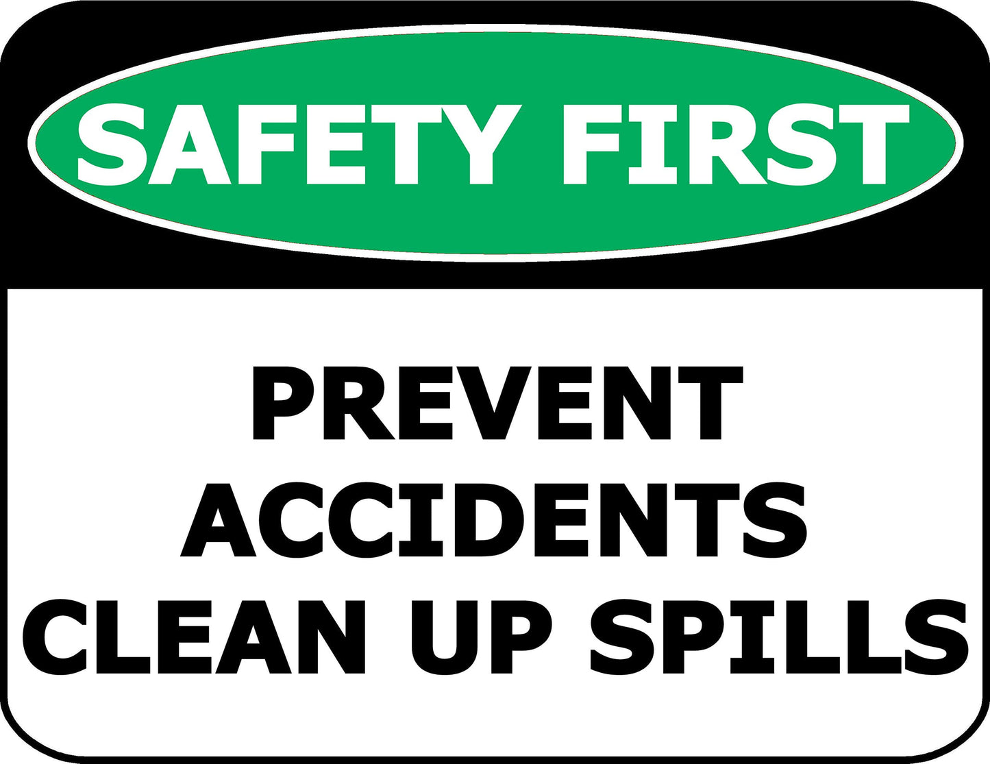 Safety First Prevent Accidents Clean Up Spills 11.5 inch by 9 inch Laminated OSHA Safety Sign