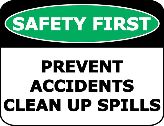 Safety First Prevent Accidents Clean Up Spills 11.5 inch by 9 inch Laminated OSHA Safety Sign