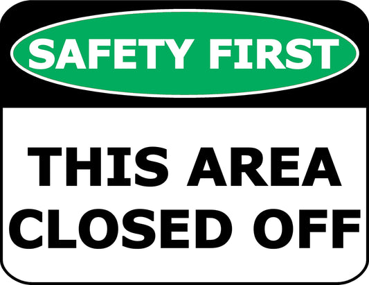 Safety First This Area Closed Off 11.5 inch by 9 inch Laminated OSHA Safety Sign