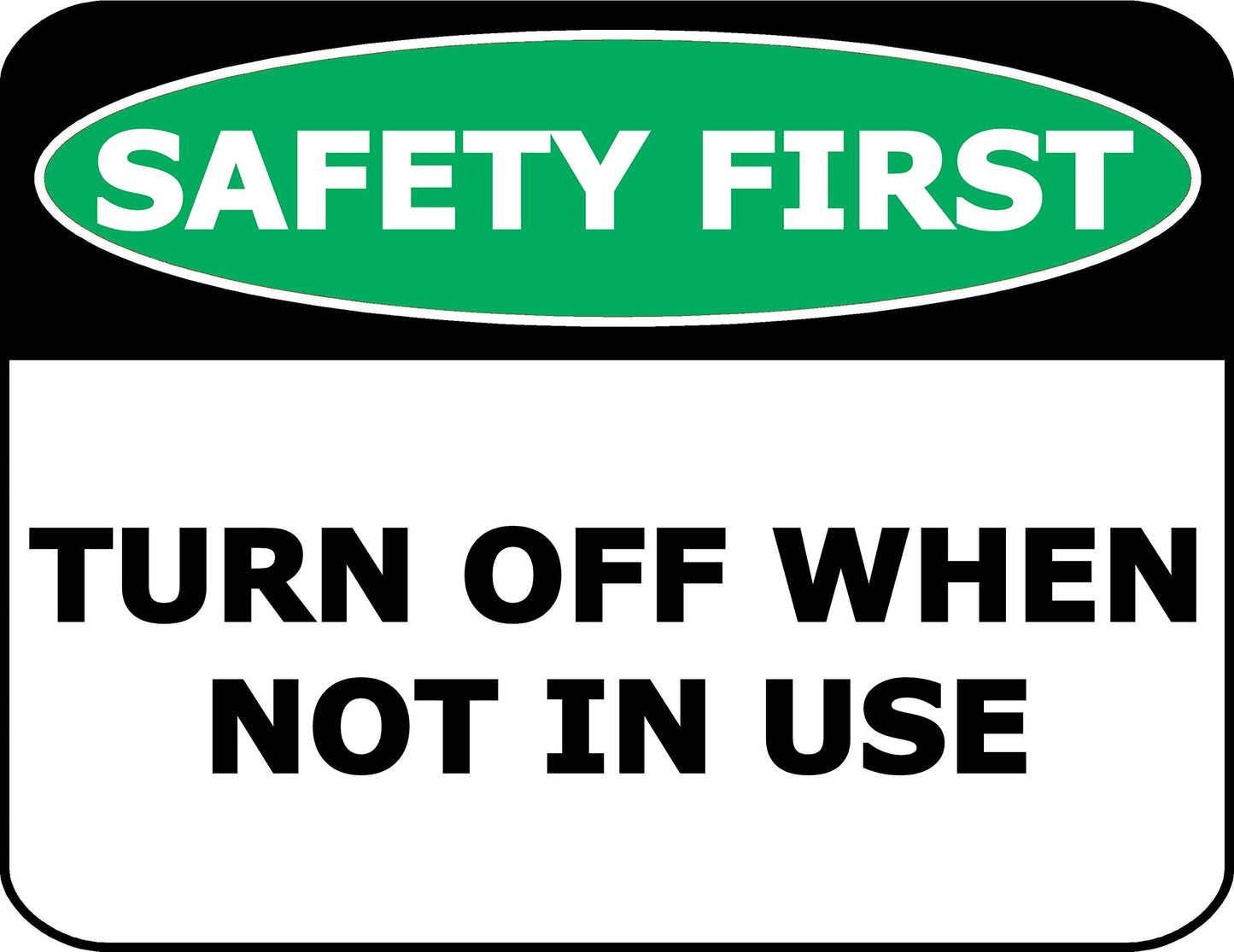 Safety First Turn Off When Not in Use 11.5 inch by 9 inch Laminated OSHA Safety Sign