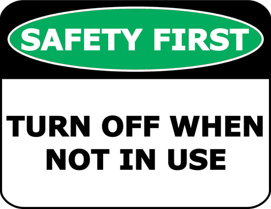 Safety First Turn Off When Not in Use 11.5 inch by 9 inch Laminated OSHA Safety Sign