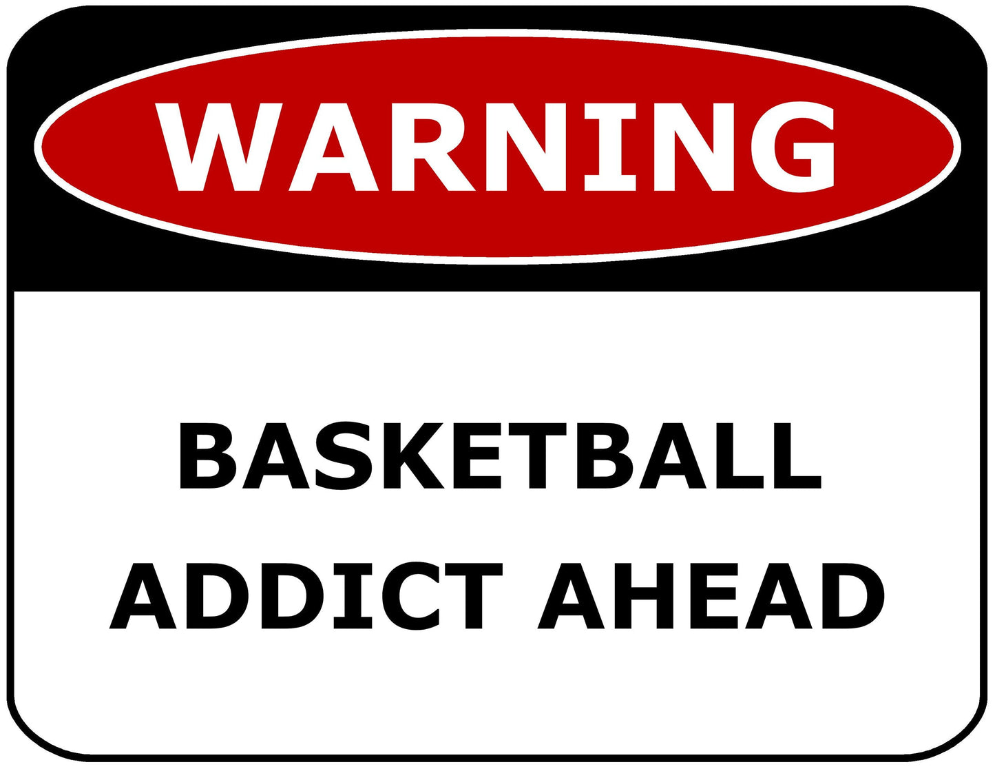 Warning Basketball Addict Ahead 11.5" x 9" Laminated Funny Sign