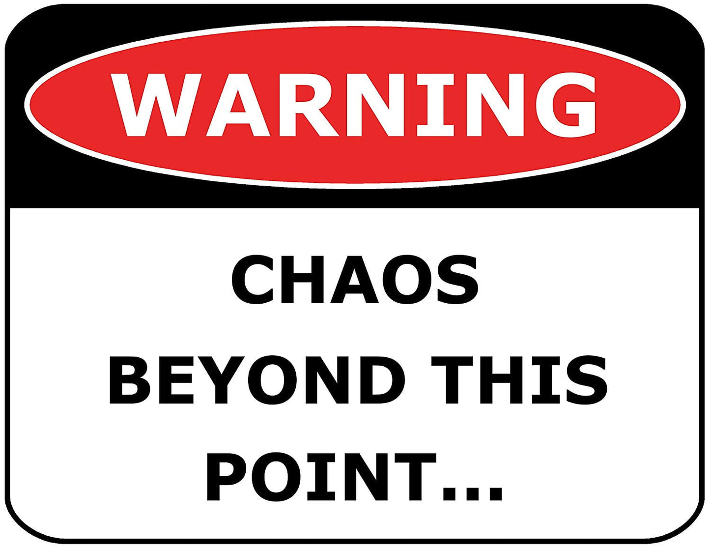 Warning Chaos Beyond This Point 11.5" x 9" Laminated Funny Sign