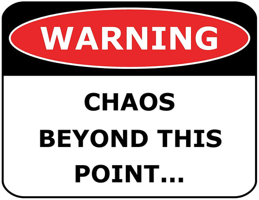 Warning Chaos Beyond This Point 11.5" x 9" Laminated Funny Sign