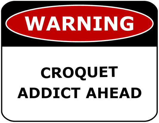 WARNING CROQUET ADDICT AHEAD 11.5" x 9" Laminated Funny Sign