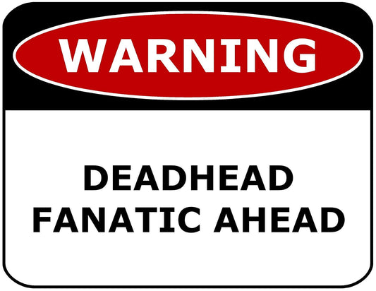 Warning Deadhead Fanatic Ahead 11.5" x 9" Laminated Funny Sign