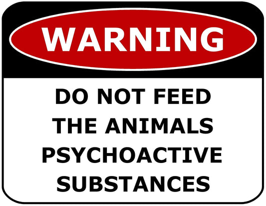Warning Do Not Feed The Animals Pyschoactive Substances 11.5" x 9" Laminated Funny Sign