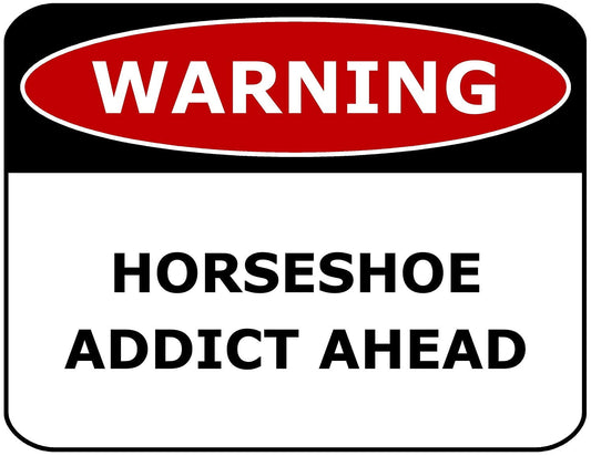 Warning Horseshoe Addict Ahead 11.5" x 9" Laminated Funny Sign