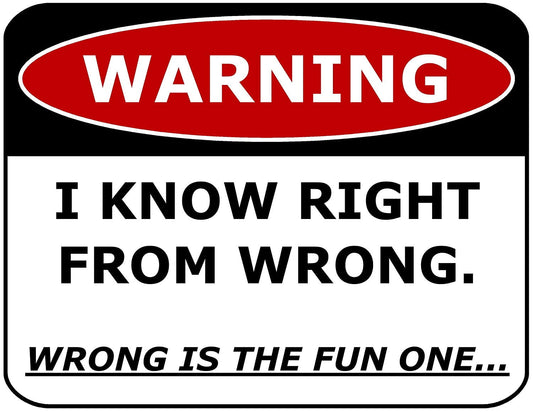Warning I Know Right From Wrong. Wrong Is The Fun One. 11.5" x 9" Laminated Funny Sign