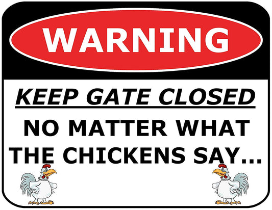 Warning Keep The Gate Closed No Mater What The Chickens Say 11.5" x 9" Laminated Funny Sign